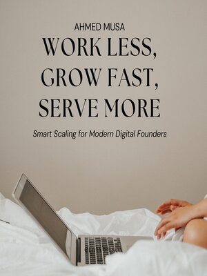 cover image of Work Less, Grow Fast, Serve More